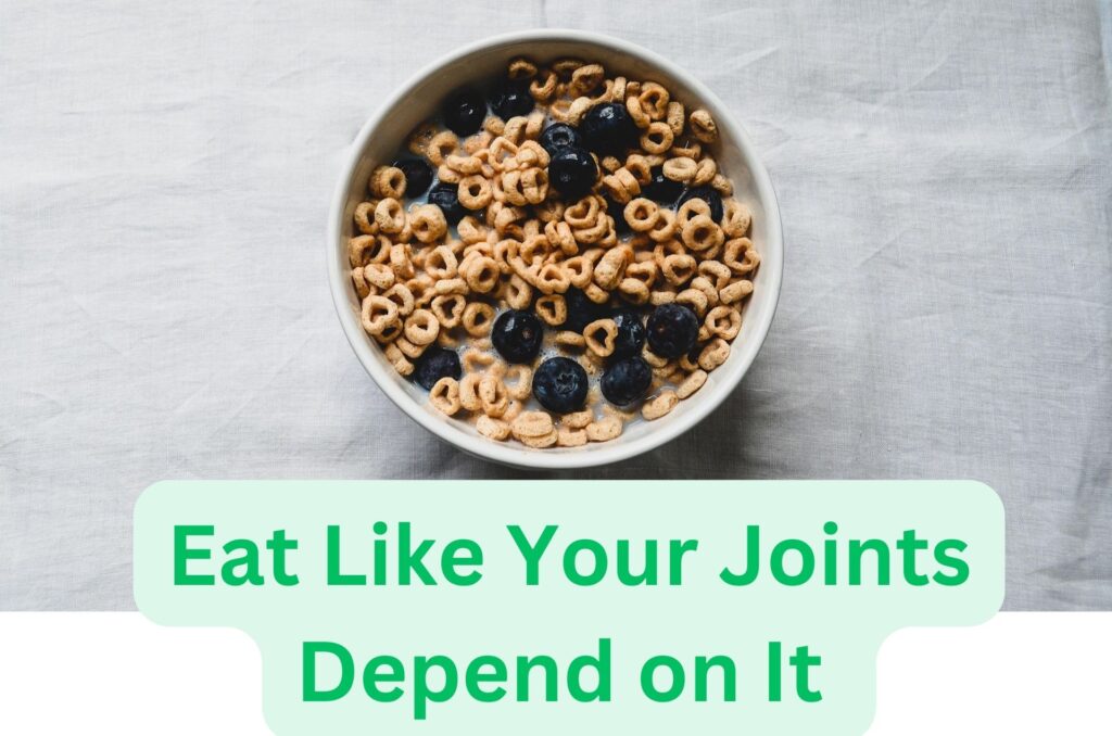 Eat Like Your Joints Depend on It 